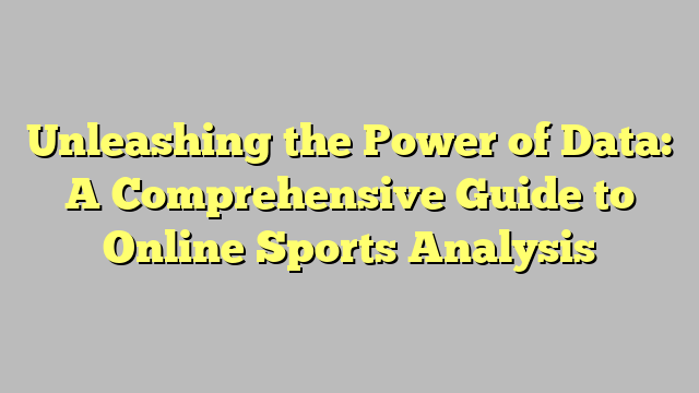 Unleashing the Power of Data: A Comprehensive Guide to Online Sports Analysis