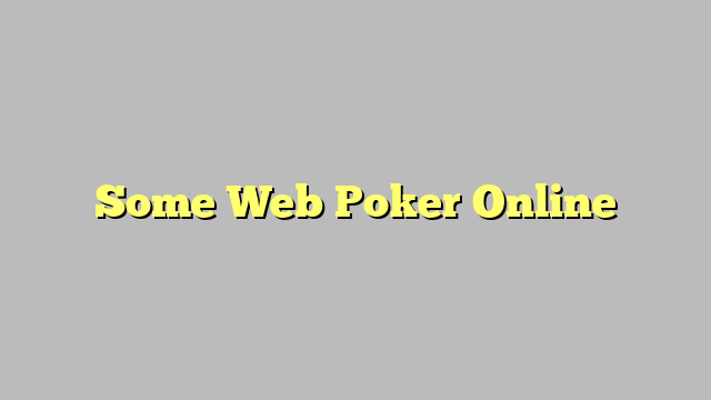 Some Web Poker Online