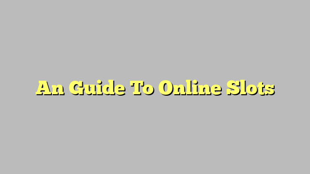 An Guide To Online Slots