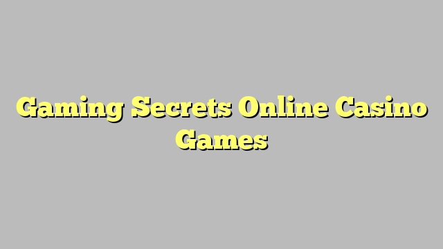 Gaming Secrets Online Casino Games