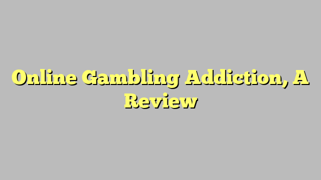 Online Gambling Addiction, A Review
