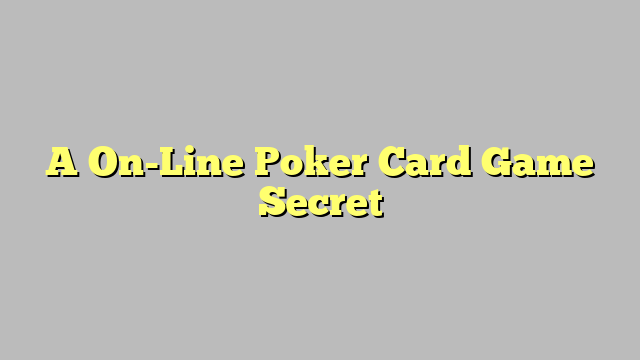A On-Line Poker Card Game Secret
