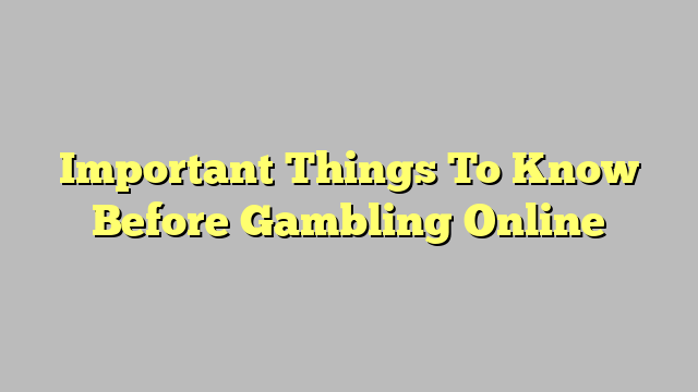 Important Things To Know Before Gambling Online