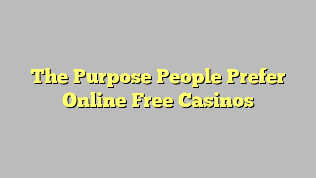 The Purpose People Prefer Online Free Casinos