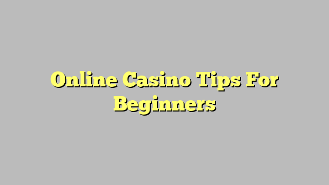 Online Casino Tips For Beginners